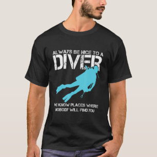 Nice To A Diver Scuba Diving Ocean Sea Underwater T-Shirt