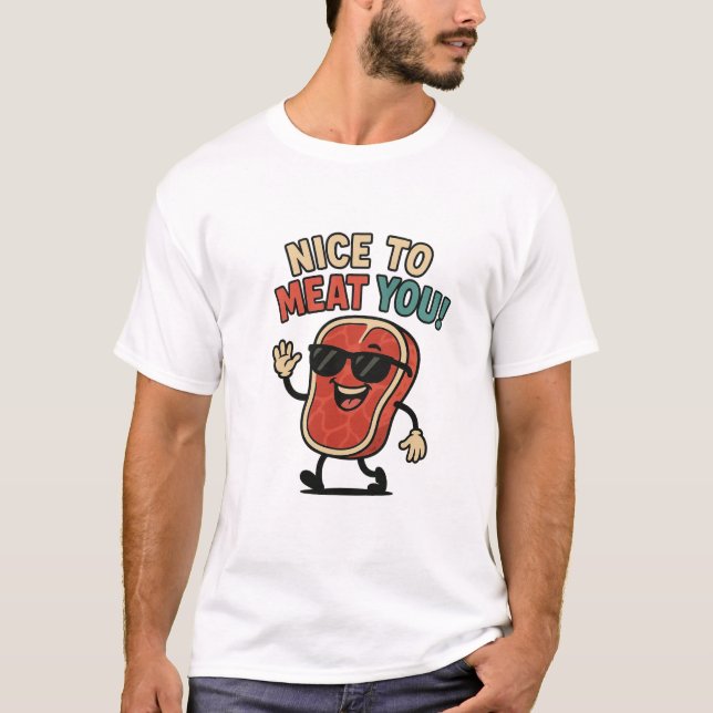 Nice to Meat You Shirt  (Front)