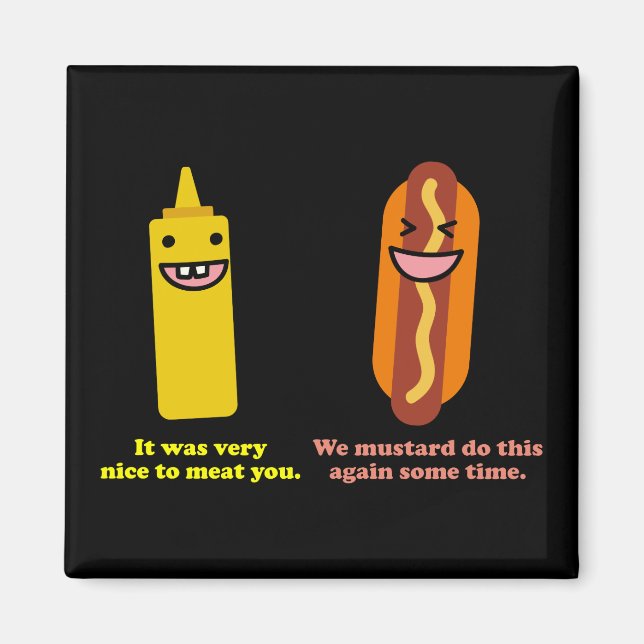 Nice to meat you we mustard do this again magnet (Front)