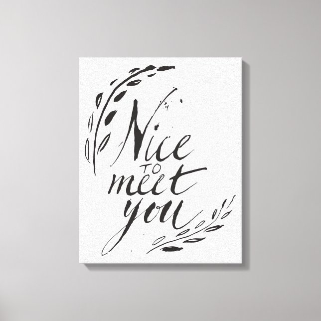 Nice To Meet You Canvas Print (Front)
