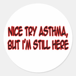 Nice Try Asthma... Classic Round Sticker