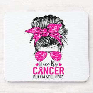 Nice Try Cancer But I'm Still Here Breast Cancer A Mouse Mat