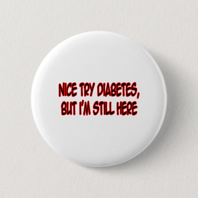 Nice Try Diabetes... 6 Cm Round Badge (Front)