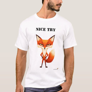 Nice Try Funny Fox T-Shirt