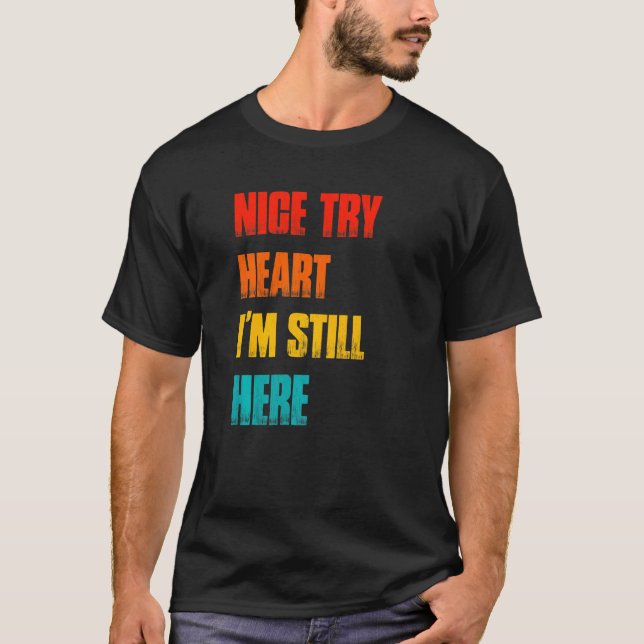 Nice Try Heart Attack Survivor Recovery Cardiac Ar T-Shirt (Front)