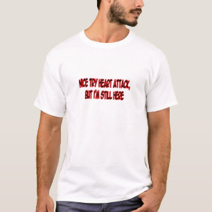 Nice Try Heart Attack... T-Shirt