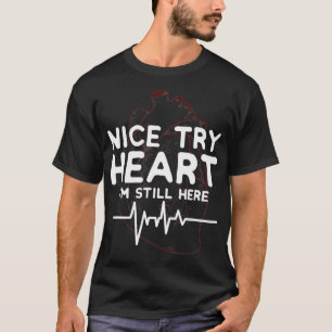 Nice Try Heart Im Still Here Disease Survivor grap T-Shirt