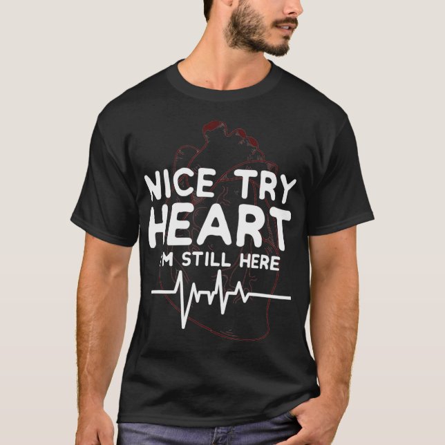 Nice Try Heart Im Still Here Disease Survivor grap T-Shirt (Front)