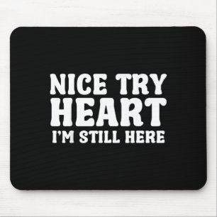 Nice Try Heart Im Still Here Heart Attack Survivor Mouse Mat