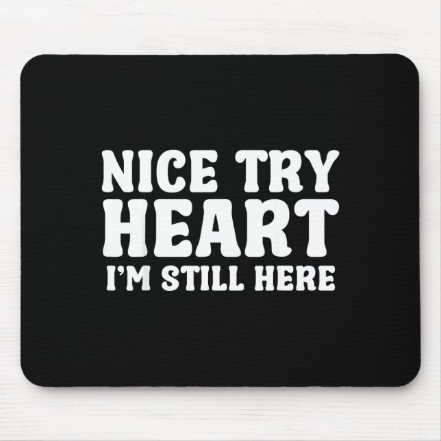 Nice Try Heart Im Still Here Heart Attack Survivor Mouse Mat (Front)