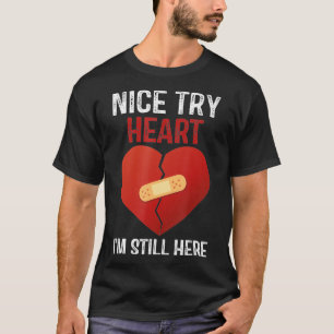 Nice Try Heart Im Still Here Heart Attack Survivor T-Shirt