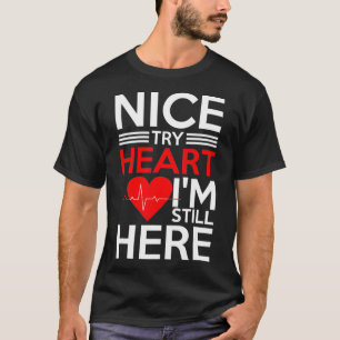 Nice Try Heart Im Still Here Heart Attack Survivor T-Shirt