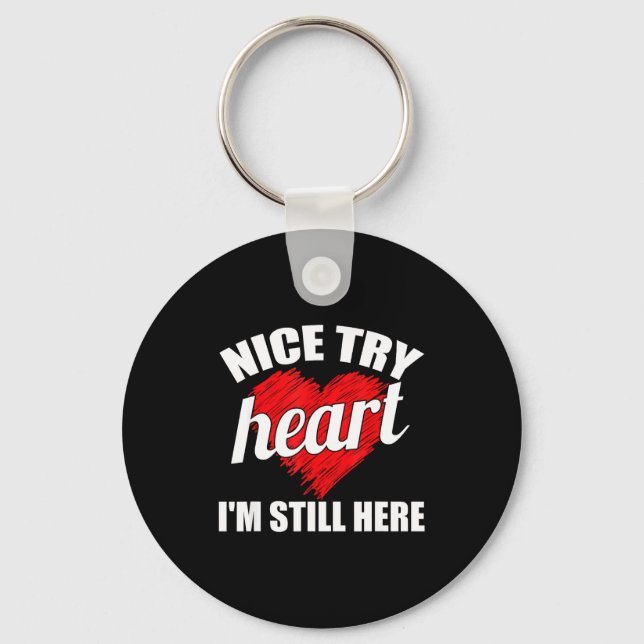 Nice Try Heart Im Still Here Heart Disease Awarene Key Ring (Front)