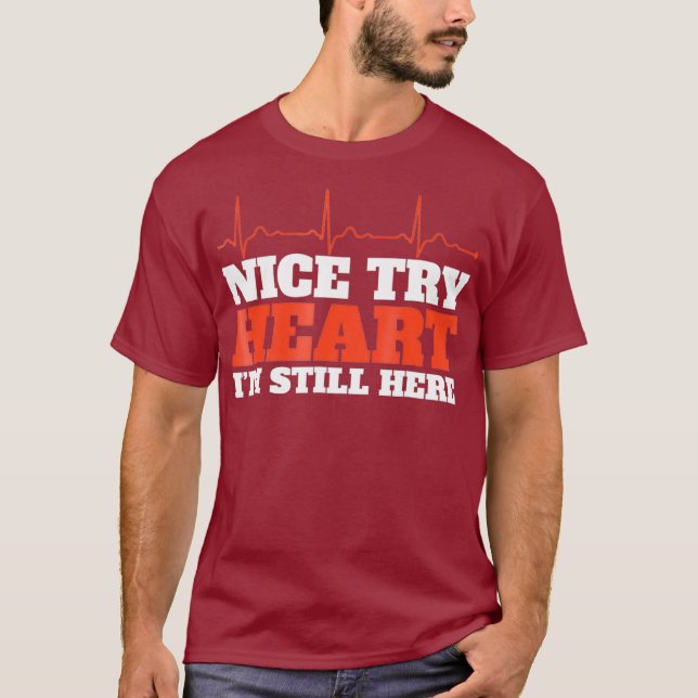 Nice Try Heart Im Still Here Shirt Open Heart (Front)