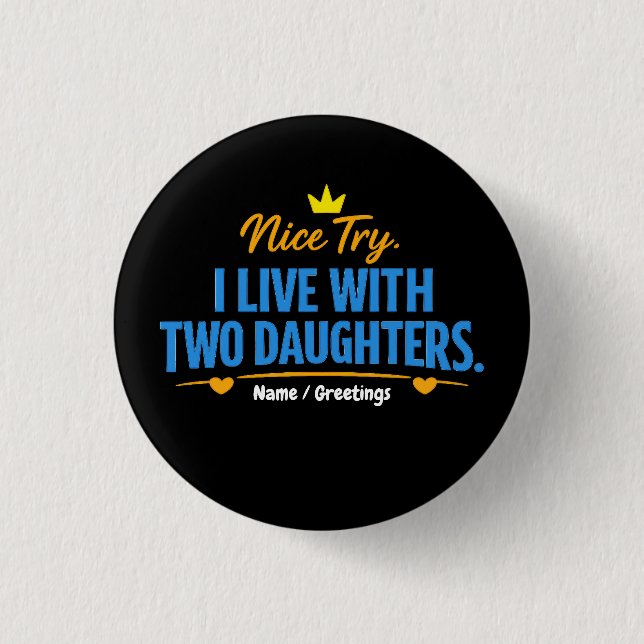 Nice Try I Live With Two Daughters Funny Dad Quote 3 Cm Round Badge (Front)