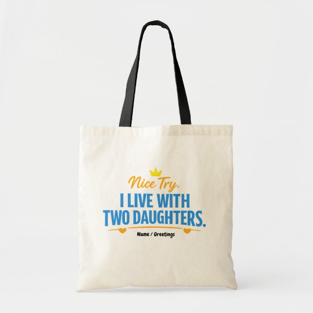 Nice Try I Live With Two Daughters Funny Dad Quote Tote Bag (Front)