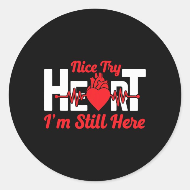 Nice Try I'm Still Here - Heart Disease Awareness  Classic Round Sticker (Front)