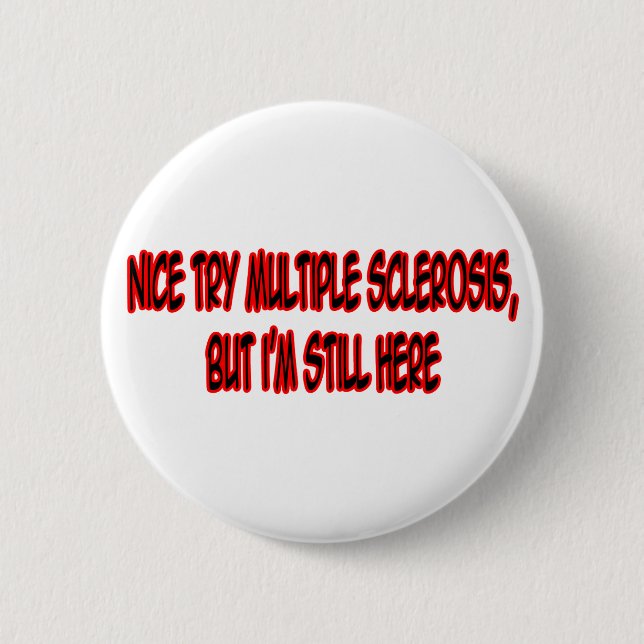 Nice Try Multiple Sclerosis... 6 Cm Round Badge (Front)
