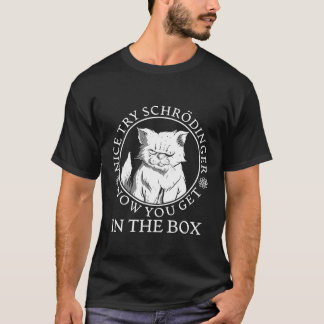 Nice Try Schrdingers Cat Physics Scientist T-Shirt