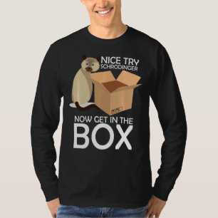 Nice Try Schrodinger Cat Quantum Physics Major Tea T-Shirt