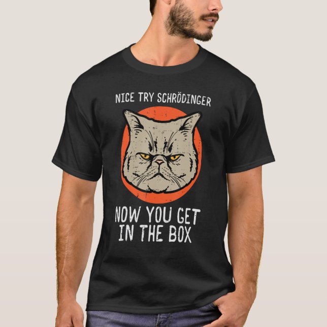 Nice Try Schrodinger Cat  Quantum Physics Men Wome T-Shirt (Front)