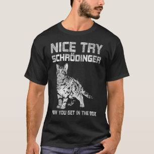 Nice Try Schrödinger Physics T-Shirt