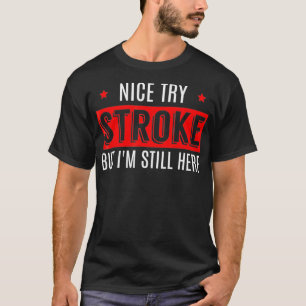 Nice Try Stroke Funny Survivor Awareness T  Men T-Shirt