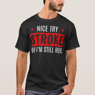 Nice Try Stroke Funny Survivor Awareness T Men T-Shirt