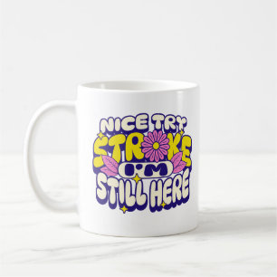 Nice Try Stroke I'm Still Here Patient Survivor  Coffee Mug