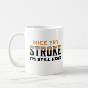 Nice Try Stroke I'm Still Here Stroke Awareness Coffee Mug
