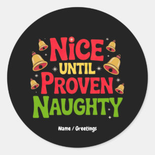 Nice Until Proven Funny Christmas Design Cheeky  Classic Round Sticker