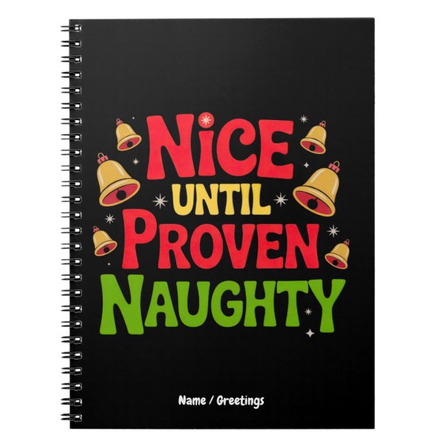 Nice Until Proven Funny Christmas Design Cheeky  Notebook (Front)