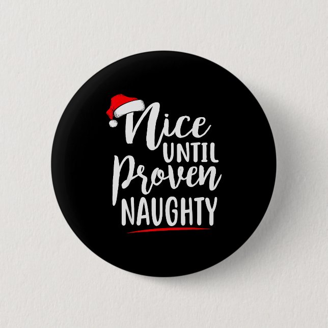 Nice Until Proven Naughty Christmas  6 Cm Round Badge (Front)