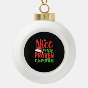 Nice Until Proven Naughty Christmas Ceramic Ball Christmas Ornament
