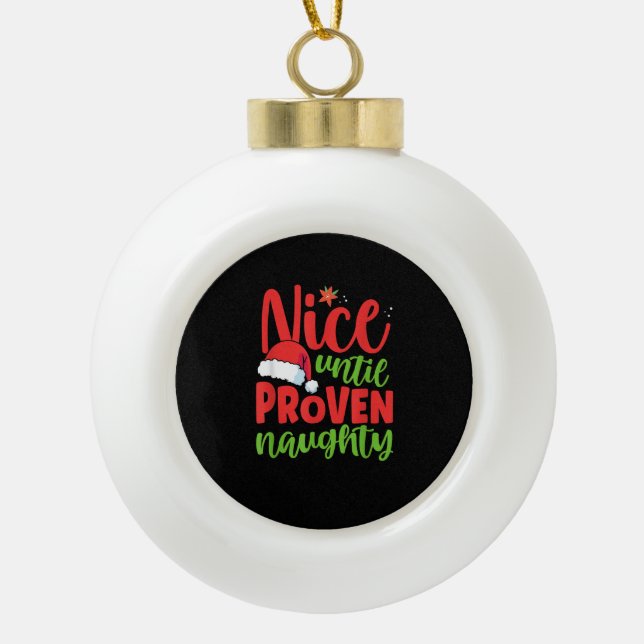 Nice Until Proven Naughty Christmas  Ceramic Ball Christmas Ornament (Front)