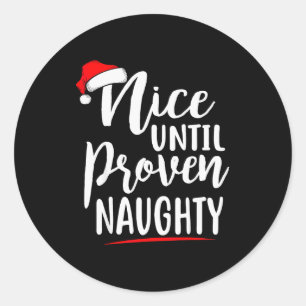 Nice Until Proven Naughty Christmas  Classic Round Sticker