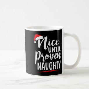 Nice Until Proven Naughty Christmas Coffee Mug
