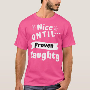 Nice Until Proven Naughty Funny Christmas Design 1 T-Shirt
