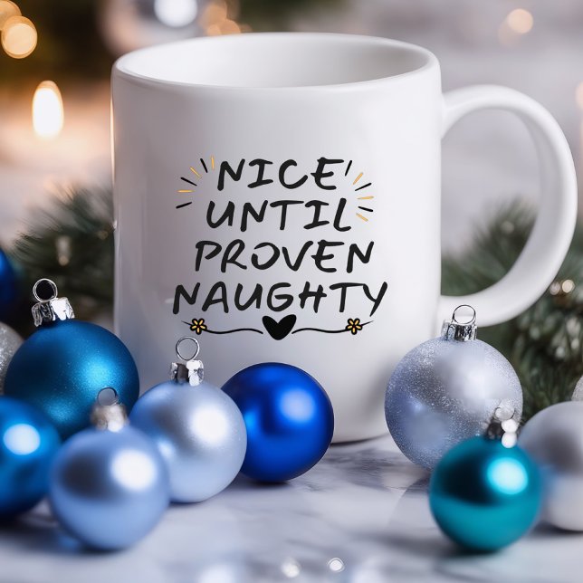 Nice Until Proven Naughty Funny | Sarcastic Mug (Nice Until Proven Naughty Funny Mug)