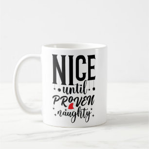 Nice Until Proven Naughty Santa Coffee Mug