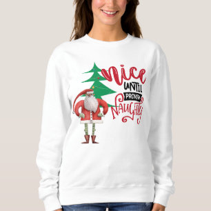 Nice Until Proven Naughty Santa Sweatshirt