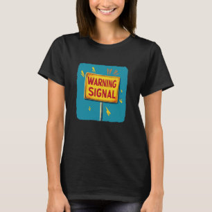 Nice Warning Signal Costume for Danger Lovers T-Shirt