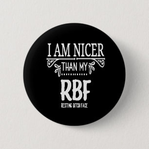 Nicer than my RBF resting bith face 6 Cm Round Badge