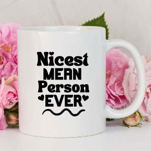 Nicest Mean Person Ever Funny Mug