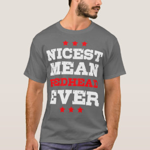 Nicest Mean Redhead Ever T-Shirt