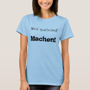 Nich’ quatschen! Machen! T-Shirt