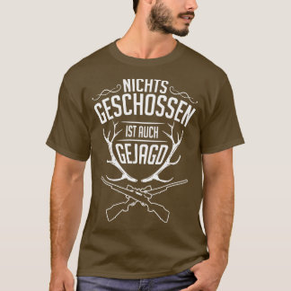 Nichts geschossen ist auch gejagd white T-Shirt