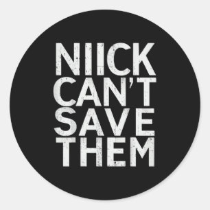 Nick Can’t Save Them Classic Round Sticker