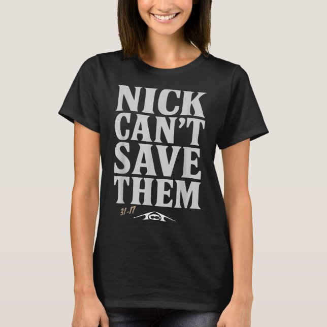 Nick Can't Save Them 31-17 Shirt Fan Gift Tee  (Front)