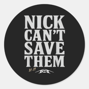 Nick Can't Save Them 31-17 Shirt Fan Gift Tee  Classic Round Sticker